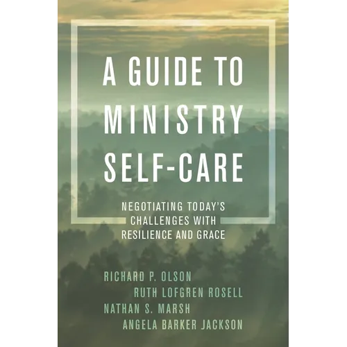 A Guide to Ministry Self-Care: Negotiating Today's Challenges with Resilience and Grace