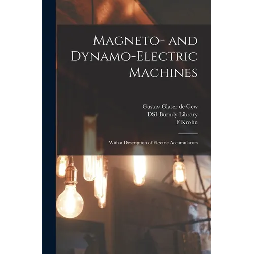 Magneto- and Dynamo-electric Machines: With a Description of Electric Accumulators