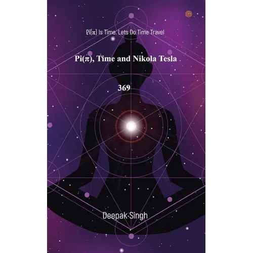 Pi( Ï ) Time and Nikola Tesla 369: Pi(Ï ) Is Time. Lets Do Time Travel