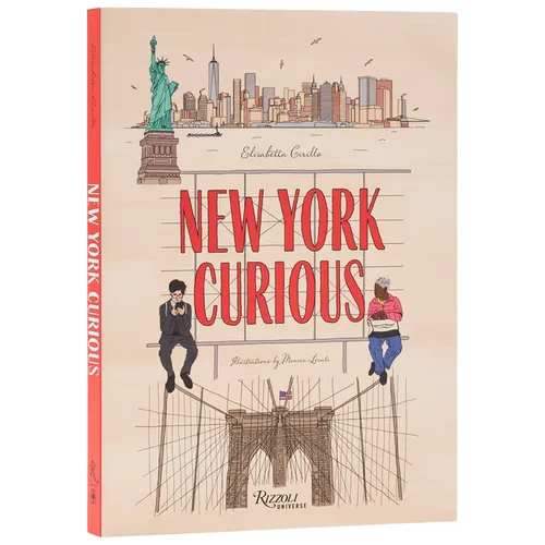 New York Curious: Where to Eat, Stay, and Explore: An Insiders Guide to the City