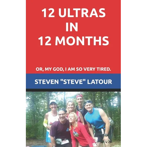 12 Ultras in 12 Months: Or, My God, I am so very tired.