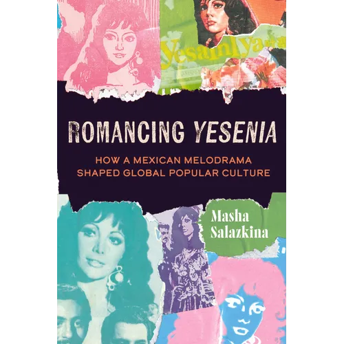 Romancing Yesenia: How a Mexican Melodrama Shaped Global Popular Culture