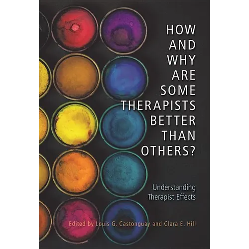 How and Why Are Some Therapists Better Than Others?: Understanding Therapist Effects
