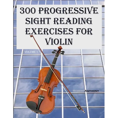 300 Progressive Sight Reading Exercises for Violin