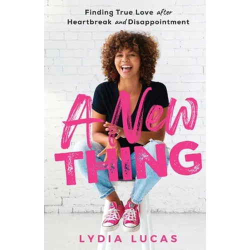 A New Thing: Finding True Love after Heartbreak and Disappointment