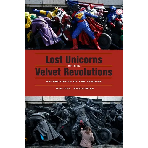 Lost Unicorns of the Velvet Revolutions: Heterotopias of the Seminar