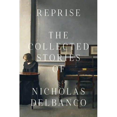 Reprise: The Collected Stories of Nicholas Delbanco