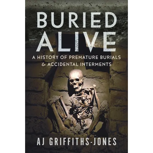 Buried Alive: A History of Premature Burials and Accidental Interments