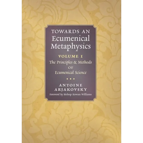 Towards an Ecumenical Metaphysics, Volume 1: The Principles and Methods of Ecumenical Science
