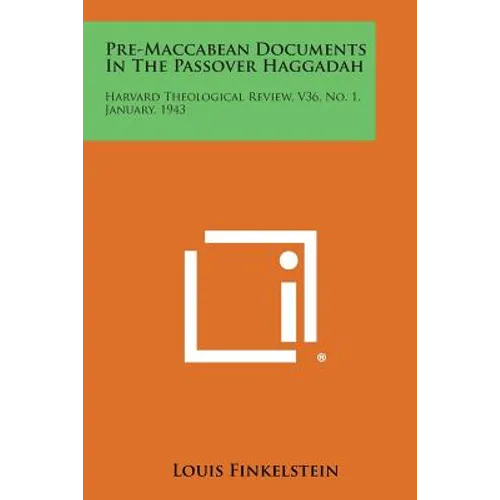 Pre-Maccabean Documents in the Passover Haggadah: Harvard Theological Review, V36, No. 1, January, 1943
