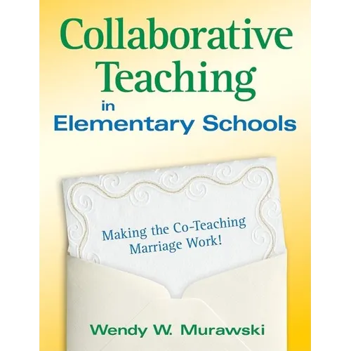 Collaborative Teaching in Elementary Schools: Making the Co-Teaching Marriage Work!
