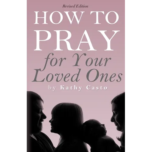 How To Pray for Your Loved Ones Revised Edition