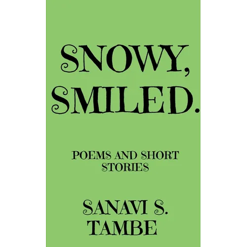 Snowy, Smiled....: Poems and Short stories