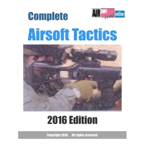 Complete Airsoft Tactics 2016 Edition