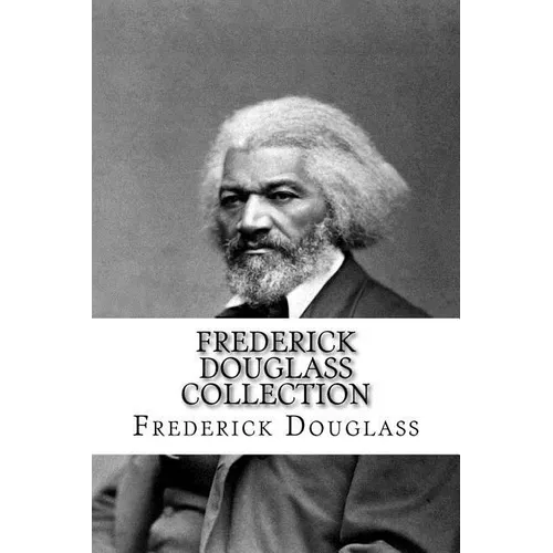 Frederick Douglass Collection: Narrative of the Life of Frederick Douglass and My Bondage and My Freedom