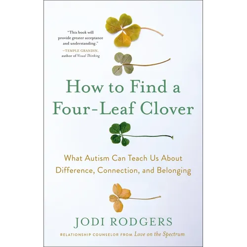 How to Find a Four-Leaf Clover: What Autism Can Teach Us about Difference, Connection, and Belonging