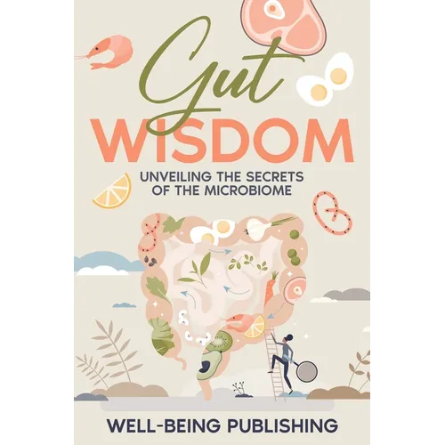 Gut Wisdom: Unveiling the Secrets of the Microbiome