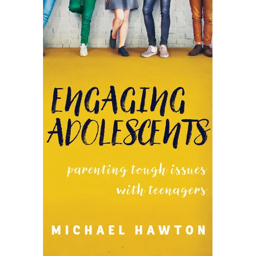 Engaging Adolescents: Parenting Tough Issues with Teenagers