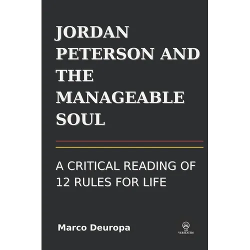 Jordan Peterson and the Manageable Soul: A Critical Reading of 12 Rules for Life