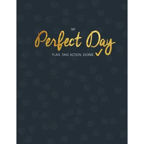 My Perfect Day: Plan. Take Action. Done.