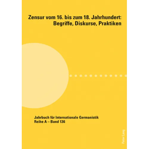 Zensur Vom 16. Bis Zum 18. Jahrhundert: Begriffe, Diskurse, Praktiken