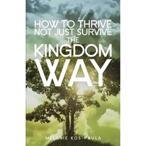 How to Thrive, Not Just Survive the Kingdom Way!