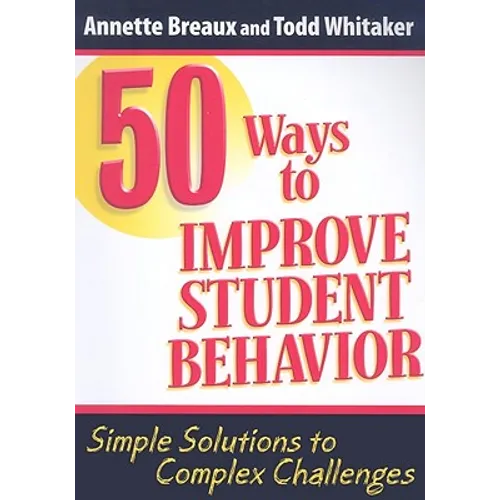 50 Ways to Improve Student Behavior: Simple Solutions to Complex Challenges