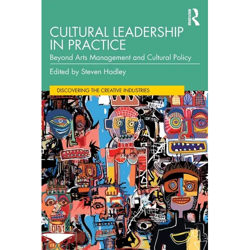 Cultural Leadership in Practice: Beyond Arts Management and Cultural Policy