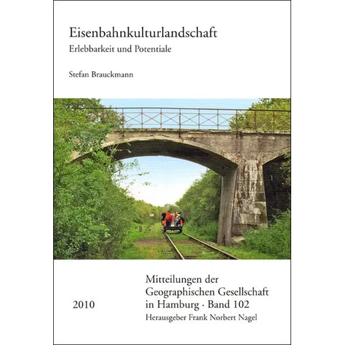 Eisenbahnkulturlandschaft: Erlebbarkeit Und Potentiale