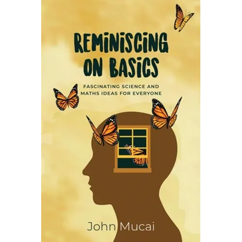 Reminiscing on Basics: Fascinating Science and Maths Ideas for Everyone