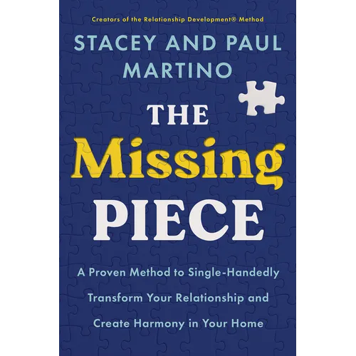 The Missing Piece: A Proven Method to Single-Handedly Transform Your Relationship and Create Harmony in Your Home