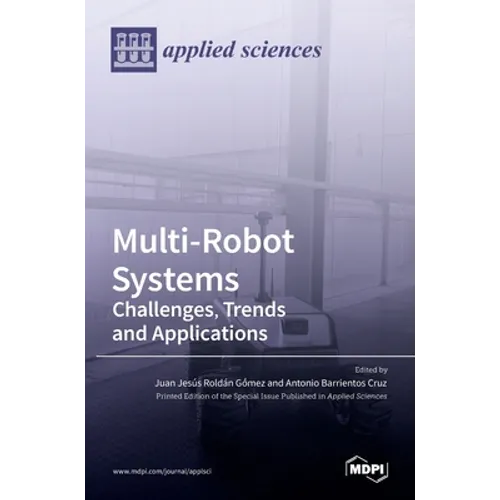 Multi-Robot Systems: Challenges, Trends and Applications: Challenges, Trends and Applications