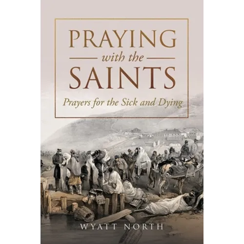 Praying with the Saints: Prayers for the Sick and Dying