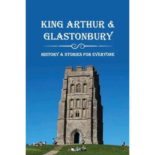 King Arthur & Glastonbury: History & Stories For Everyone: Where Is King Arthur'S Avalon?