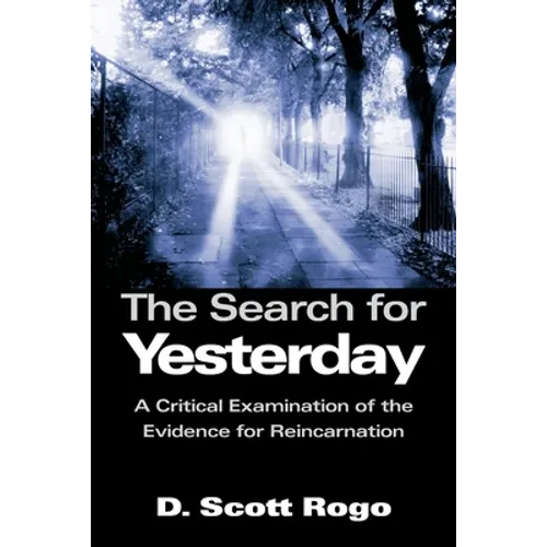 The Search for Yesterday: A Critical Examination of the Evidence for Reincarnation