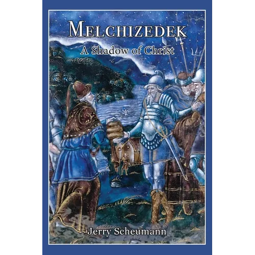 Melchizedek: A Shadow of Christ