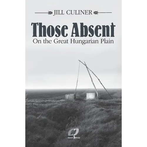 Those Absent On the Great Hungarian Plain: Winner of the Canadian Jewish Literary Award for Biographies/Memoirs 2024