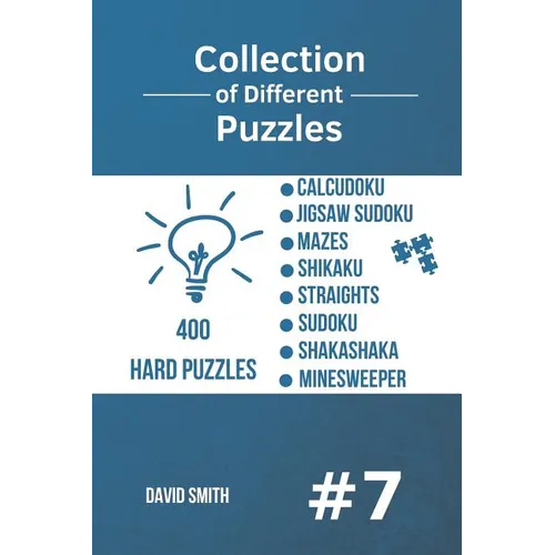 Collection of Different Puzzles - 400 Hard Puzzles: CalcuDoku, Jigsaw Sudoku, Mazes, Shikaku, Straights, Sudoku, Shakashaka, Minesweeper vol.7