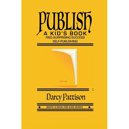 Publish a Kid's Book: Find Surprising Success Self-Publishing