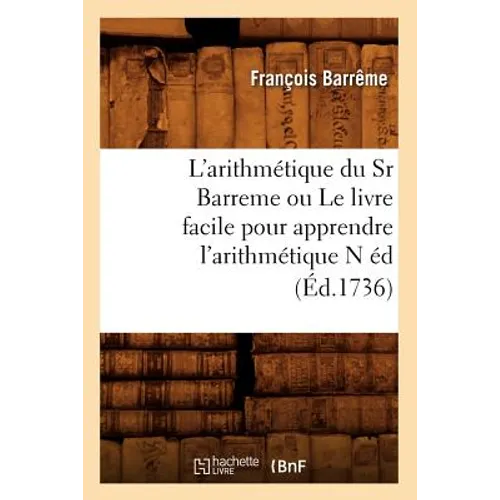 L'Arithmétique Du Sr Barreme Ou Le Livre Facile Pour Apprendre l'Arithmétique N Éd (Éd.1736)