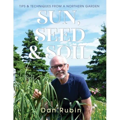 Sun, Seed and Soil: Tips and Techniques from a Northern Garden
