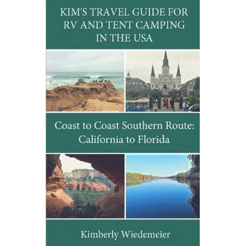 Kim's Travel Guide for RV and Tent Camping in the U.S.A.: Coast to Coast Southern Route: California to Florida