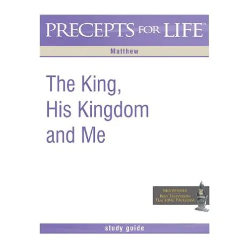 Precepts For Life Study Guide: The King, His Kingdom, and Me (Matthew)
