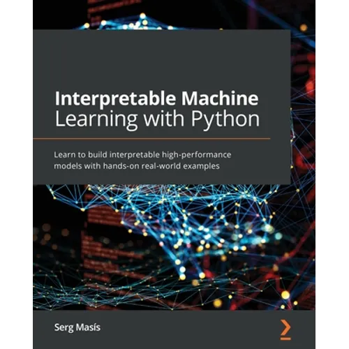 Interpretable Machine Learning with Python: Learn to build interpretable high-performance models with hands-on real-world examples
