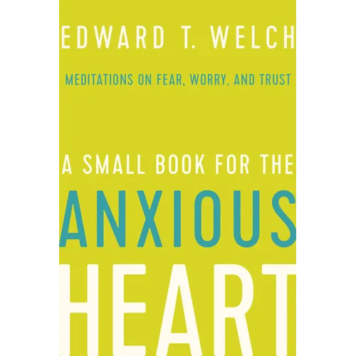 A Small Book for the Anxious Heart: Meditations on Fear, Worry, and Trust