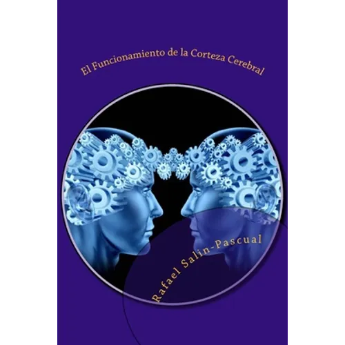 El Funcionamiento de la Corteza Cerebral: Las funciones cognitivas y las areas de asociación cortical.