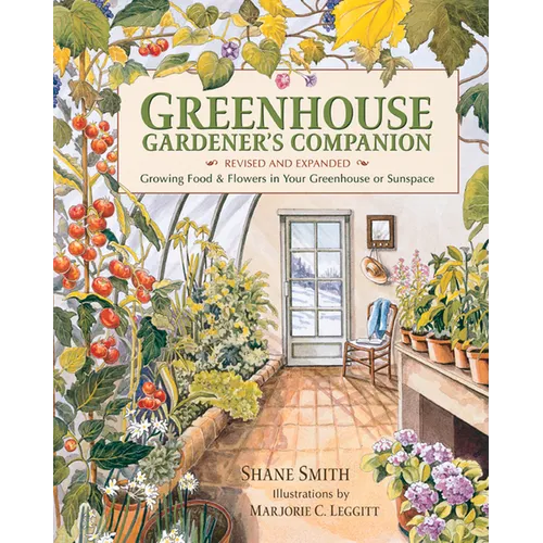 Greenhouse Gardener's Companion, Revised and Expanded Edition: Growing Food & Flowers in Your Greenhouse or Sunspace