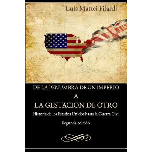 De la penumbra de un imperio a la gestacion de otro: Historia de los Estados Unidos hasta la Guerra Civil