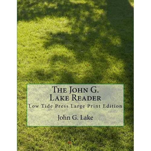 The John G. Lake Reader: Low Tide Press Large Print Edition