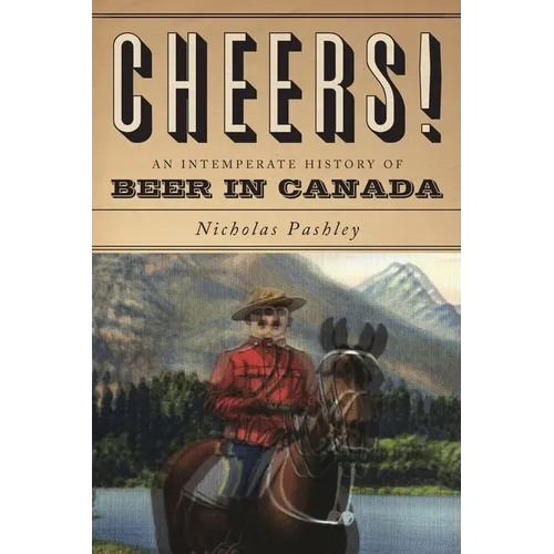 Cheers! a History of Beer in Canada
